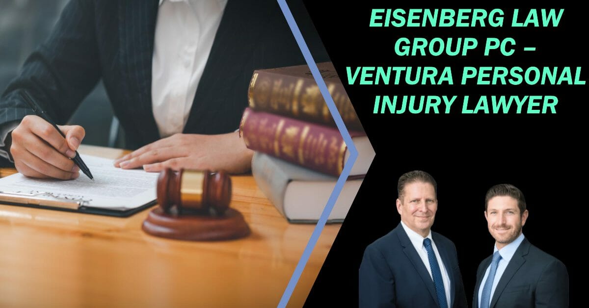 You are currently viewing Eisenberg Law Group PC – Ventura Personal Injury Lawyer Guide
