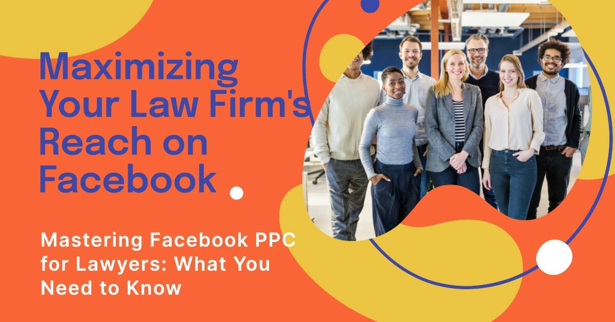 You are currently viewing Mastering Facebook PPC for Lawyers: What You Need to Know