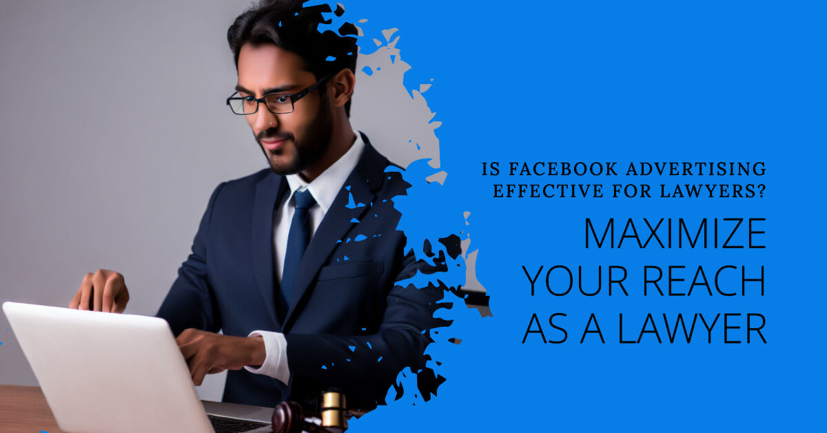 You are currently viewing Is Facebook Advertising Effective for Lawyers?